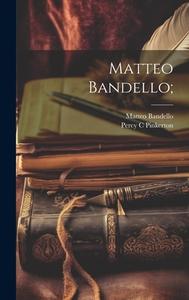 Matteo Bandello; di Matteo Bandello, Percy C Pinkerton edito da LEGARE STREET PR