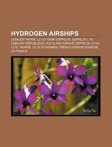 Hydrogen Airships: Lebaudy Patrie, Lz 12 di Books Llc edito da Books LLC, Wiki Series