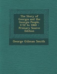 The Story of Georgia and the Georgia People, 1732 to 1860 di George Gilman Smith edito da Nabu Press