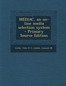 Mediac, an On-Line Media Selection System - Primary Source Edition di John D. C. Little, Leonard M. Lodish edito da Nabu Press