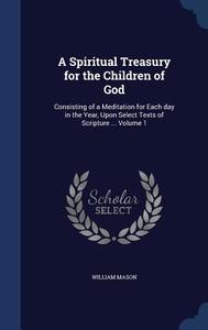 A Spiritual Treasury For The Children Of God di William Mason edito da Sagwan Press