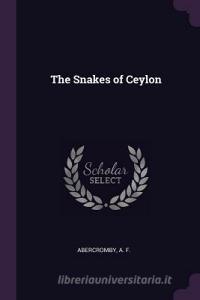The Snakes of Ceylon di Abercromby A. F edito da CHIZINE PUBN