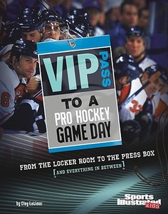 VIP Pass to a Pro Hockey Game Day: From the Locker Room to the Press Box (and Everything in Between) di Clay Latimer edito da Capstone