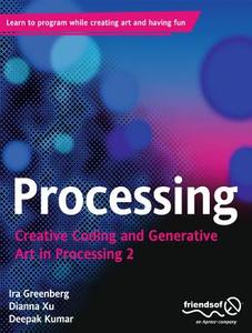 Processing di Ira Greenberg, Deepak Kumar, Dianna Xu edito da Apress