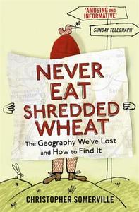 Never Eat Shredded Wheat di Christopher Somerville edito da Hodder & Stoughton