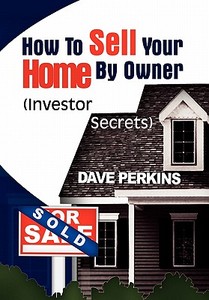How to Sell Your Home by Owner di Dave Perkins edito da Xlibris
