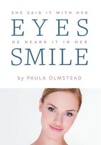 She said it with her eyes He heard it in her smile di Paula Olmstead edito da FriesenPress