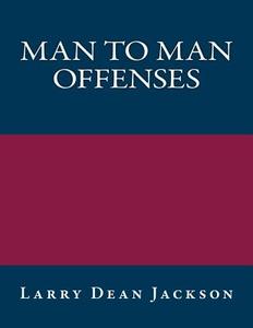 Man to Man Offense di Larry Dean Jackson edito da Createspace
