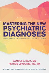 Mastering the New Psychiatric Diagnoses: Three Practice Exams for Novices and Experts di MD Ma Levounis edito da Createspace