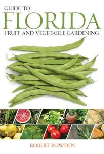 Guide to Florida Fruit & Vegetable Gardening di Robert Bowden, Quayside edito da Cool Springs Press