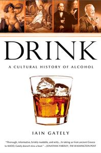 Drink: A Cultural History of Alcohol di Iain Gately edito da GOTHAM BOOKS