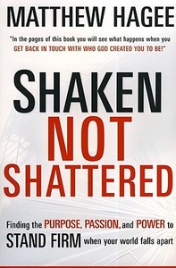 Shaken, Not Shattered: Finding the Purpose, Passion, and Power to Stand Firm When Your World Falls Apart di Matthew Hagee edito da CREATION HOUSE