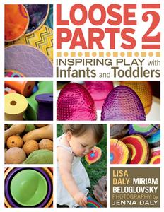 Loose Parts 2: Inspiring Play with Infants and Toddlers di Lisa Daly, Miriam Beloglovsky edito da REDLEAF PR
