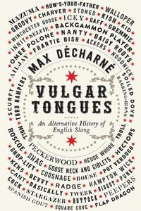 Vulgar Tongues: An Alternative History of English Slang di Max Decharne edito da PEGASUS BOOKS
