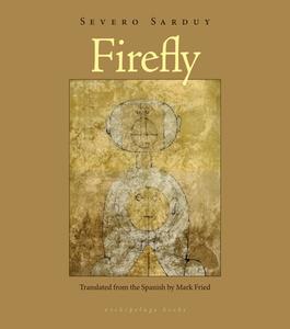 Firefly di Severo Sarduy edito da ARCHIPELAGO BOOKS