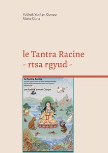 le Tantra Racine - rtsa rgyud - di Yuthok Yonten Gonpo Maha Guna, Elise Mandine edito da Books on Demand