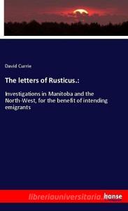The letters of Rusticus.: di David Currie edito da hansebooks