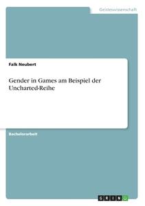 Gender in Games am Beispiel der Uncharted-Reihe di Falk Neubert edito da GRIN Verlag