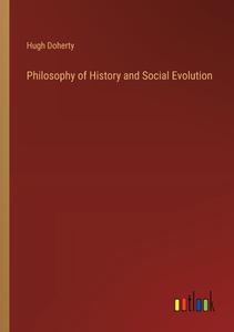 Philosophy of History and Social Evolution di Hugh Doherty edito da Outlook Verlag