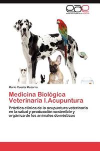 Medicina Biológica Veterinaria I.Acupuntura di Mario Cuesta Mazorra edito da EAE