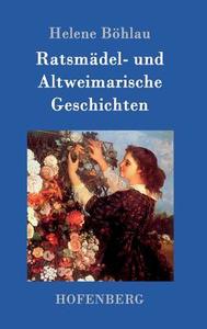 Ratsmädel- und Altweimarische Geschichten di Helene Böhlau edito da Hofenberg