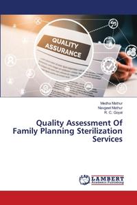 Quality Assessment Of Family Planning Sterilization Services di Mathur Medha Mathur, Mathur Navgeet Mathur, Goyal R. C. Goyal edito da Ks Omniscriptum Publishing