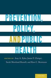 Prevention, Policy, and Public Health di Amy A. Eyler edito da OUP USA