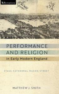 Performance and Religion in Early Modern England di Matthew J. Smith edito da University of Notre Dame Press
