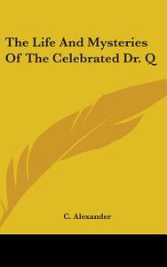 The Life And Mysteries Of The Celebrated di C. ALEXANDER edito da Kessinger Publishing