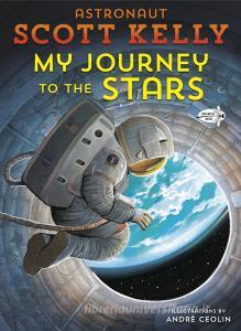 My Journey to the Stars di Scott Kelly edito da DRAGONFLY BOOKS