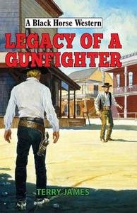 Legacy of a Gunfighter di Terry James edito da The Crowood Press Ltd