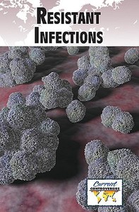 Resistant Infections edito da Greenhaven Press