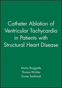 Catheter Ablation of Ventricular Tachycardia in Patients with Structural Heart Disease di Martin Borggrefe edito da Wiley-Blackwell