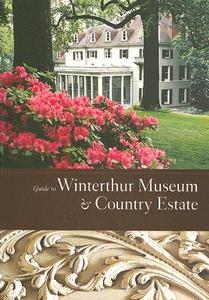 Guide To Winterthur Museum & Country Estate di Pauline Eversmann edito da Winterthur Museum & Gardens,u.s.