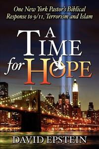 A Time for Hope: One New York Pastor's Biblical Response to 9/11, Terrorism and Islam di David Epstein edito da ADVANCING NATIVE MISSIONS