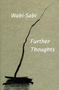 Wabi-Sabi: Further Thoughts di Leonard Koren edito da IMPERFECT PUB