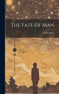 The Fate Of Man di H. G. Wells edito da LEGARE STREET PR