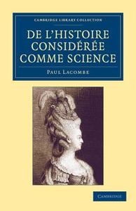 de L'Histoire Consideree Comme Science di Paul Lacombe edito da Cambridge University Press