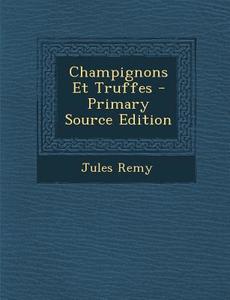 Champignons Et Truffes di Jules Remy edito da Nabu Press