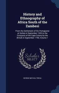 History And Ethnography Of Africa South Of The Zambesi di George McCall Theal edito da Sagwan Press