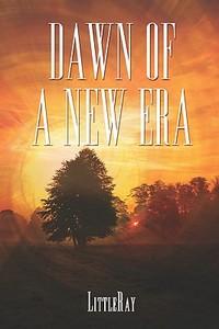 Dawn Of A New Era di Littleray edito da America Star Books