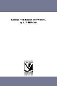 Rhymes with Reason and Without. by B. P. Shillaber. di Benjamin Penhallow Shillaber edito da UNIV OF MICHIGAN PR