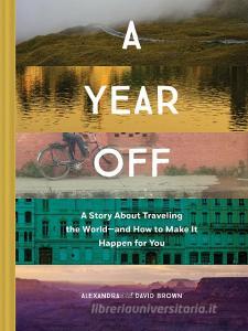 A Year Off di Alexandra Brown, David Brown edito da Abrams & Chronicle Books