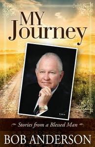 My Journey: Stories from a Blessed Man di Bob Anderson edito da Createspace