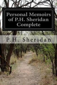 Personal Memoirs of P.H. Sheridan Complete di P. H. Sheridan edito da Createspace