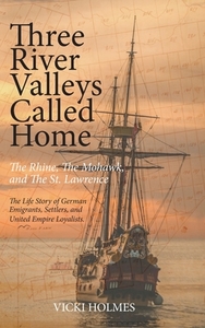 Three River Valleys Called Home di Vicki Holmes edito da FriesenPress