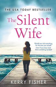 The Silent Wife: A Gripping, Emotional Page-Turner with a Twist That Will Take Your Breath Away di Kerry Fisher edito da FOREVER