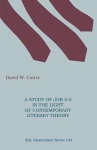 A Study of Job 4-5 in the Light of Contemporary Literary Theory di David W. Cotter edito da Society of Biblical Literature