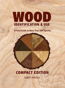 Wood Identification & Use: A Field Guide to More Than 200 Species di Terry Porter edito da TAUNTON PR