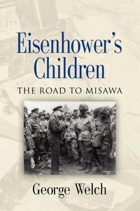 Eisenhower's Children di George Welch edito da Booklocker.com, Inc.